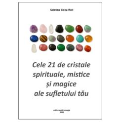 Cele 21 de cristale spirituale, mistice și magice ale sufletului tău Cele 21 de cristale spirituale, mistice și magice ale sufletului tău