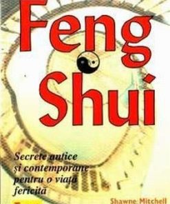 Feng Shui/Secrete antice si contemporane pentru o viata feri