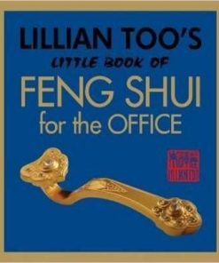 Lillian Too s Little Book of Feng Shui for the Office