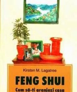 Feng Shui - Cum sa-ti aranjezi casa ca sa-ti schimbi viata