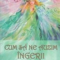 Cum sa ne auzim ingerii Cum sa ne auzim ingerii