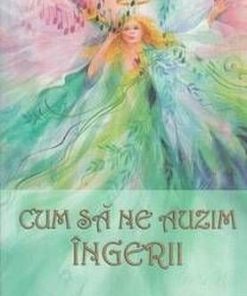 Cum sa ne auzim ingerii
