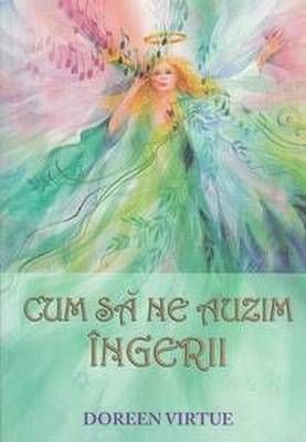 Cum sa ne auzim ingerii Cum sa ne auzim ingerii